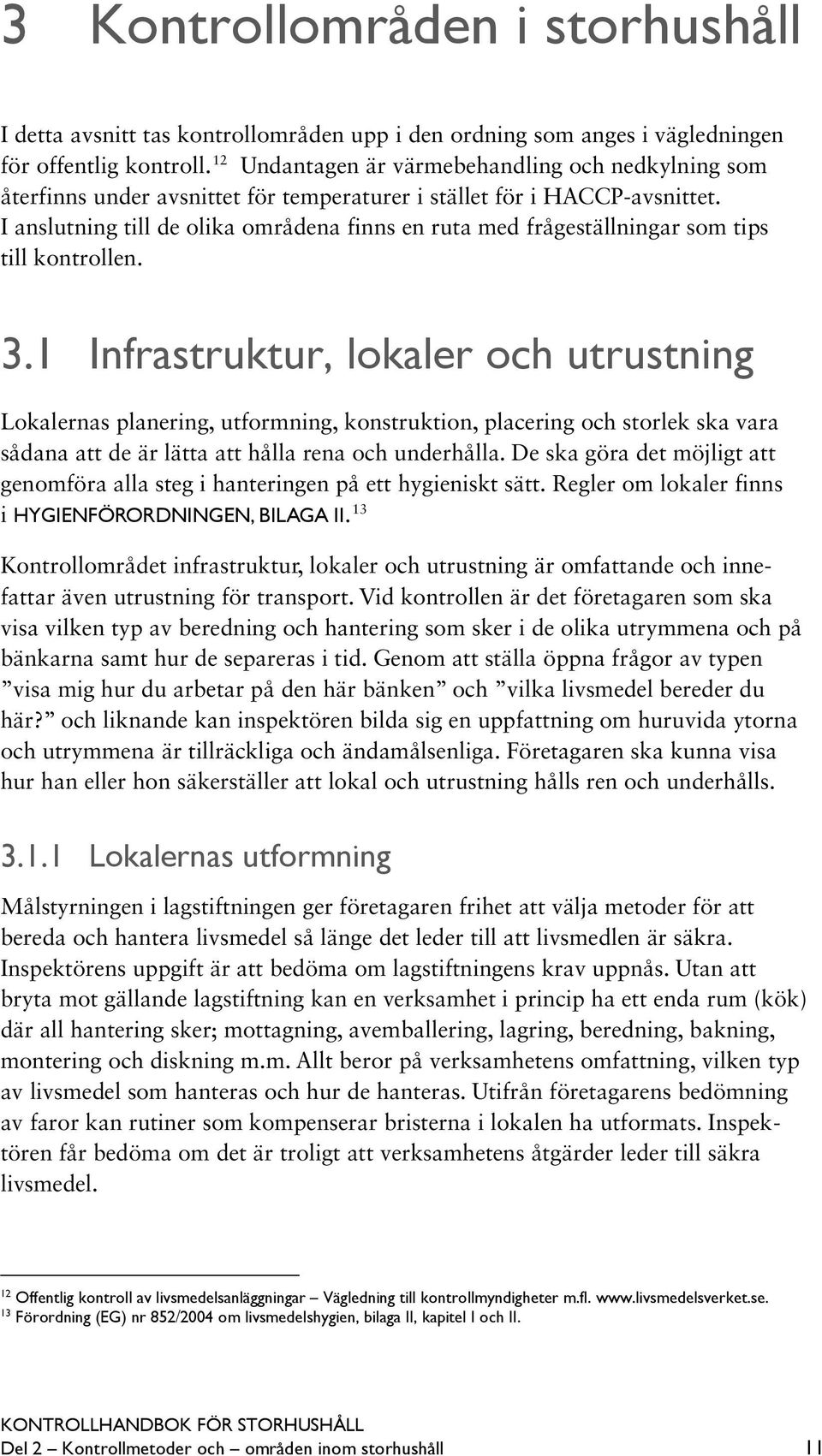 I anslutning till de olika områdena finns en ruta med frågeställningar som tips till kontrollen. 3.