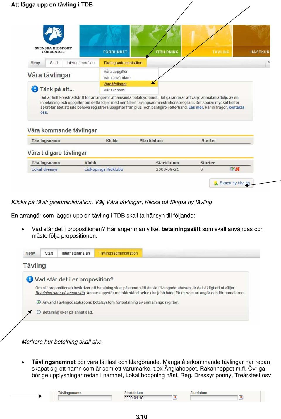 Här anger man vilket betalningssätt sm skall användas ch måste följa prpsitinen. Markera hur betalning skall ske.