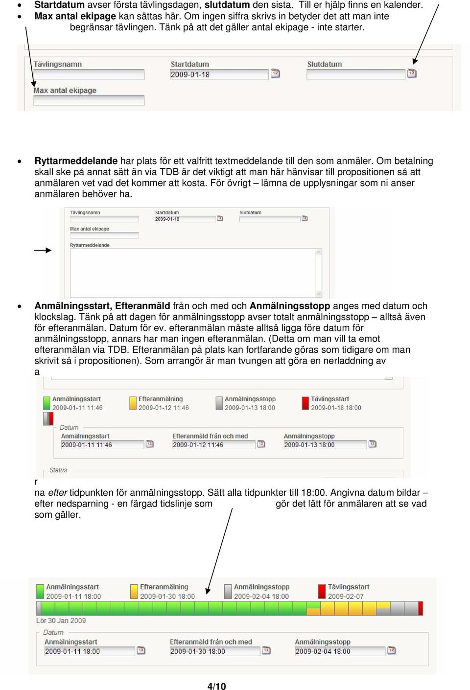 Om betalning skall ske på annat sätt än via TDB är det viktigt att man här hänvisar till prpsitinen så att anmälaren vet vad det kmmer att ksta.