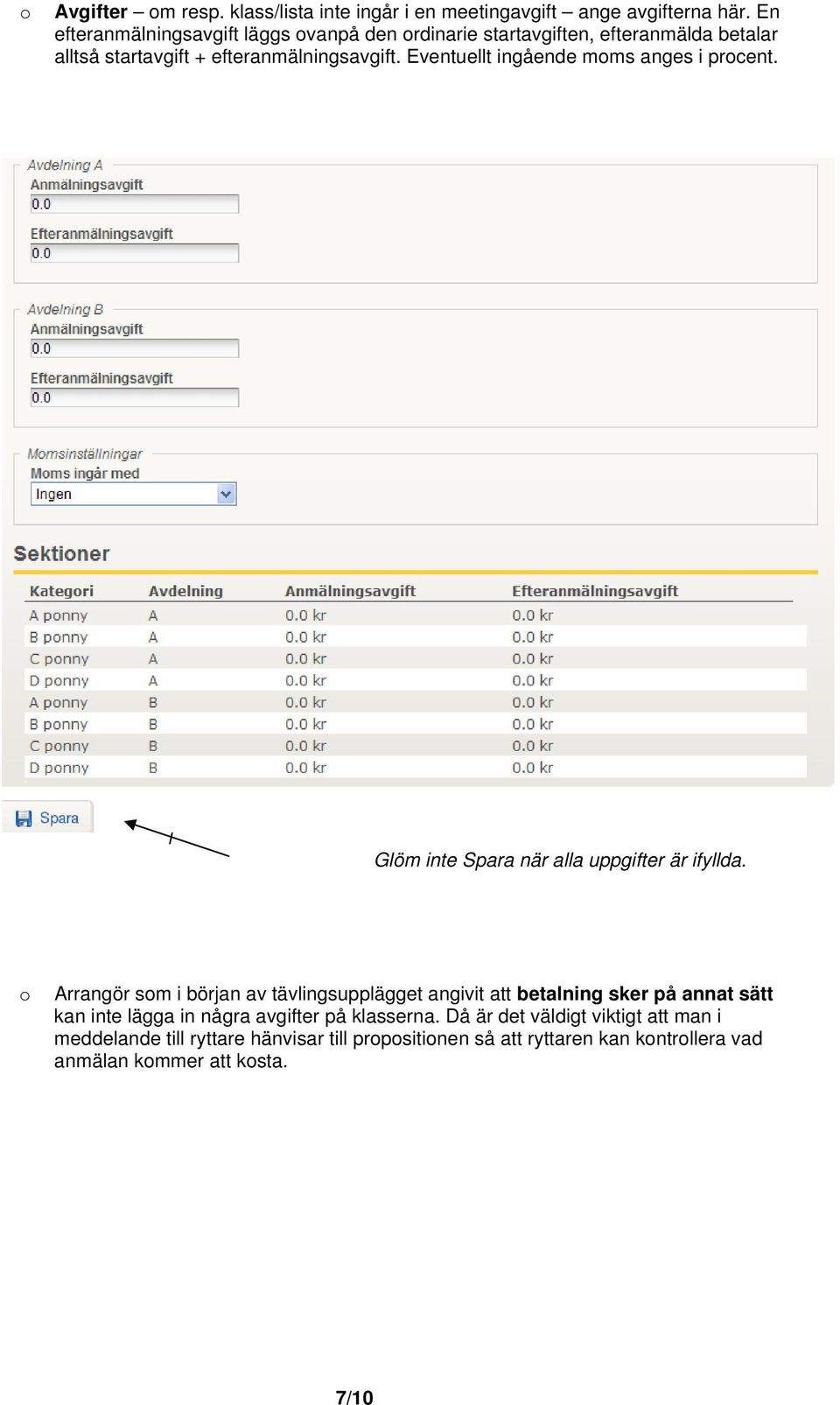 Eventuellt ingående mms anges i prcent. l G Glöm inte Spara när alla uppgifter är ifyllda.