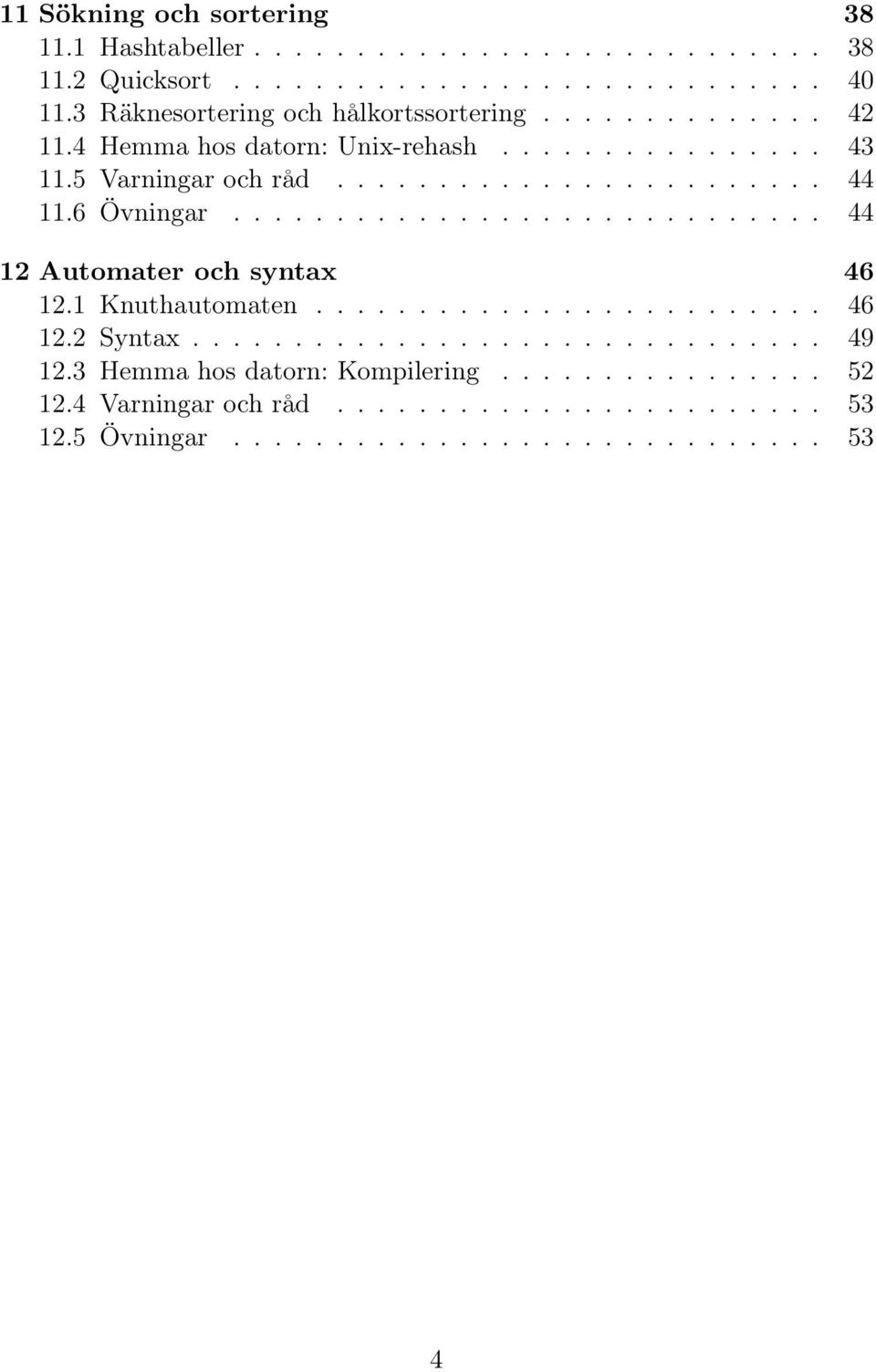 6 Övningar............................. 44 12 Automater och syntax 46 12.1 Knuthautomaten......................... 46 12.2 Syntax............................... 49 12.