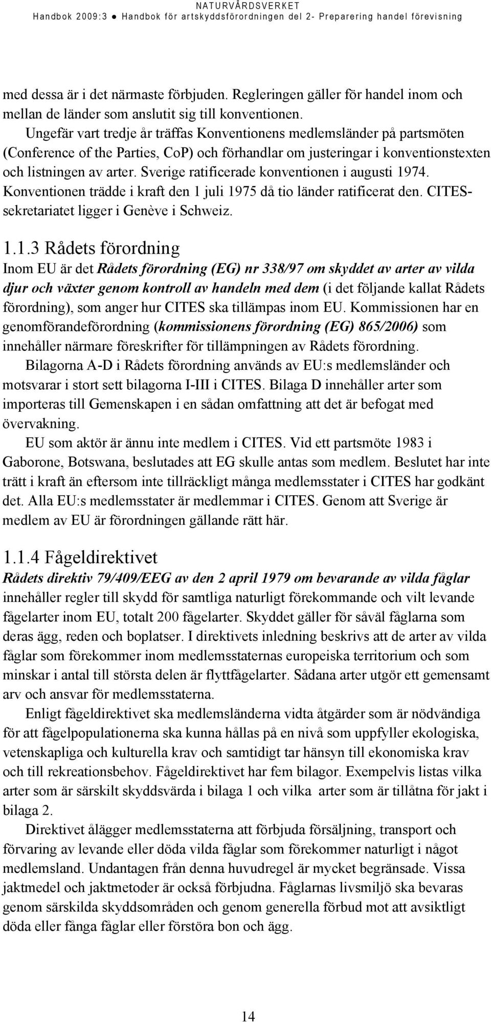 Sverige ratificerade konventionen i augusti 19