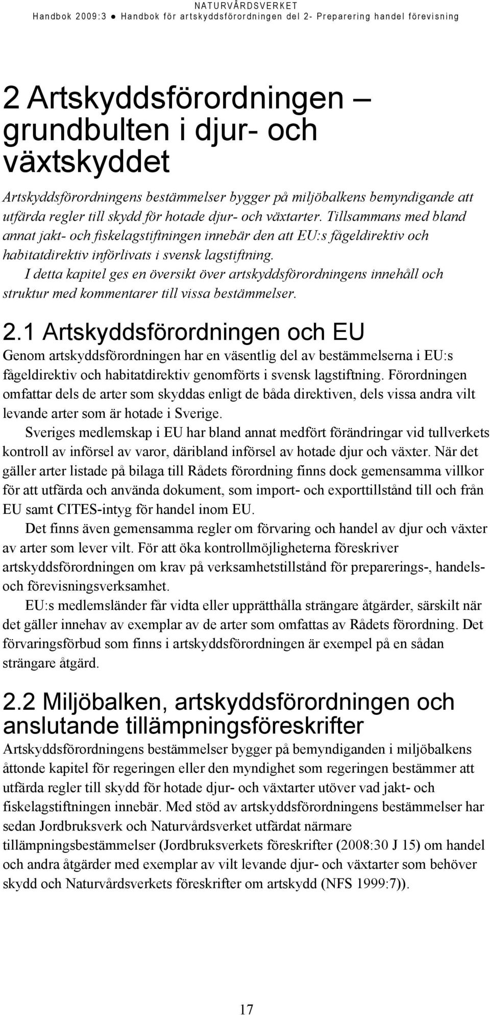 I detta kapitel ges en översikt över artskyddsförordningens innehåll och struktur med kommentarer till vissa bestämmelser. 2.