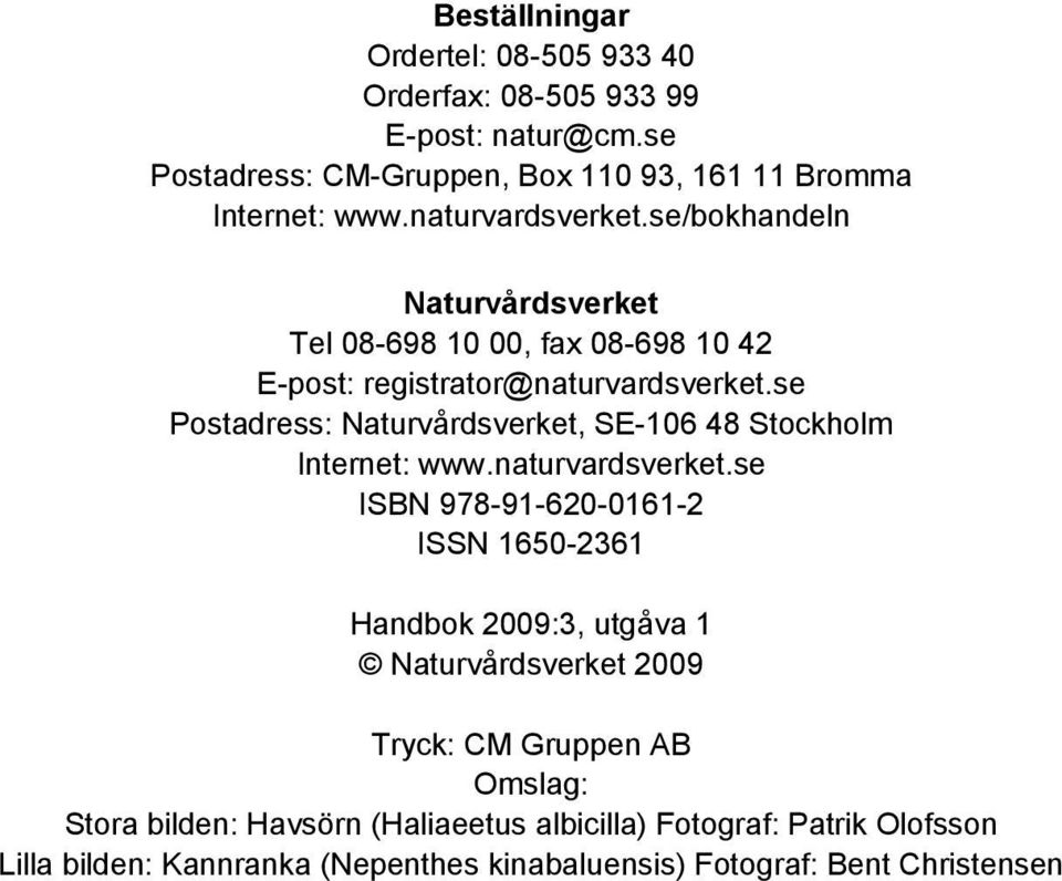 se Postadress: Naturvårdsverket, SE-106 48 Stockholm Internet: www.naturvardsverket.