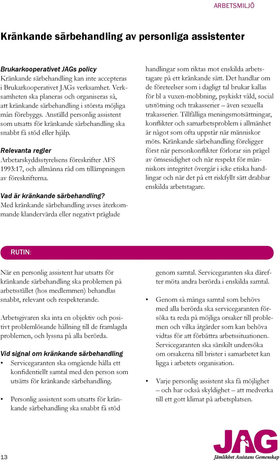 Anställd personlig assistent som utsatts för kränkande särbehandling ska snabbt få stöd eller hjälp.