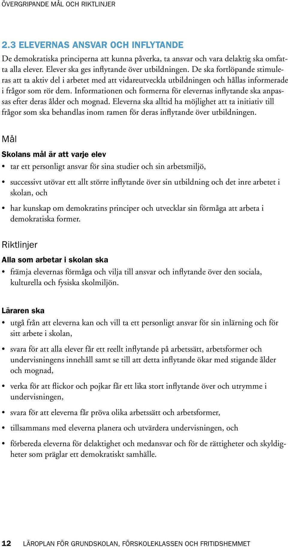 Informationen och formerna för elevernas inflytande ska anpassas efter deras ålder och mognad.