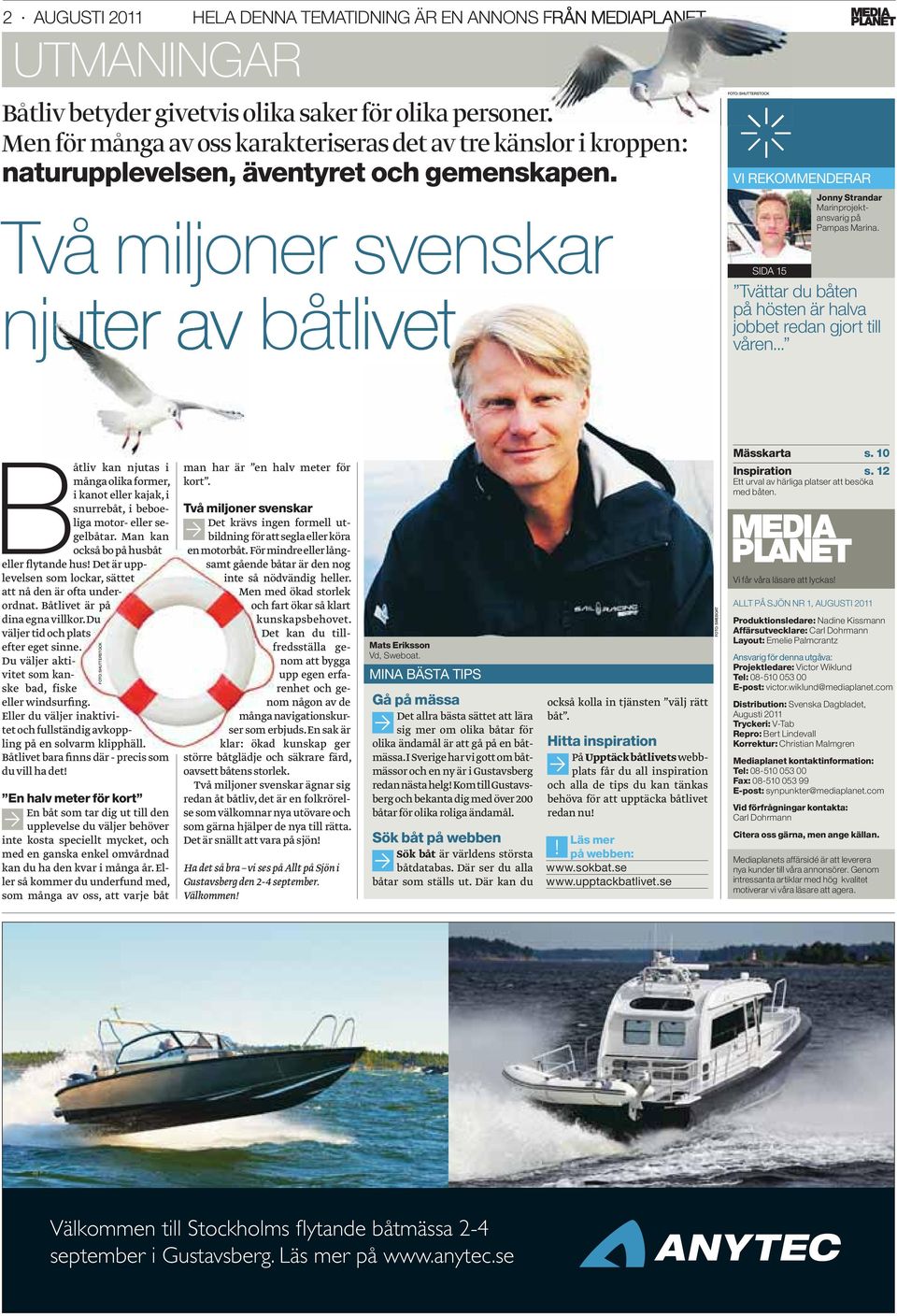 Två miljoner svenskar njuter av båtlivet FOTO: SHUTTERSTOCK VI REKOMMENDERAR SIDA 15 Jonny Strandar Marinprojektansvarig på Pampas Marina.