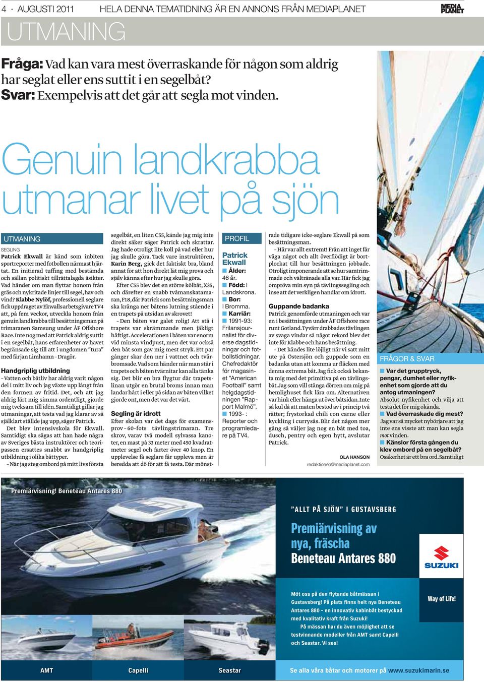 En initierad tuffing med bestämda och sällan politiskt tillrättalagda åsikter. Vad händer om man flyttar honom från gräs och nykritade linjer till segel, hav och vind?