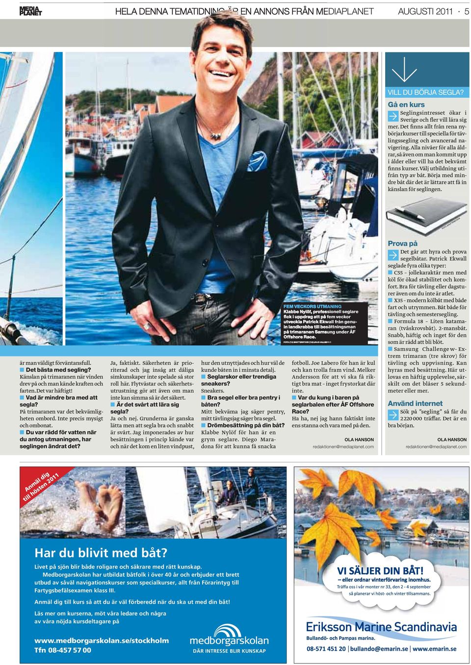 Alla nivåer för alla åldrar, så även om man kommit upp i ålder eller vill ha det bekvämt finns kurser. Välj utbildning utifrån typ av båt.