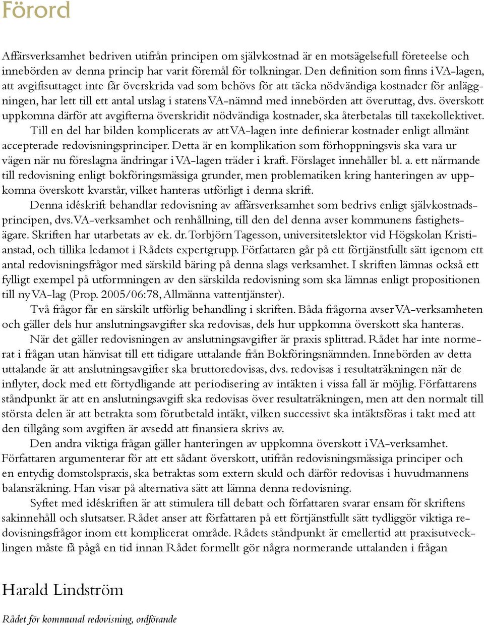 innebörden att överuttag, dvs. överskott uppkomna därför att avgifterna överskridit nödvändiga kostnader, ska återbetalas till taxekollektivet.