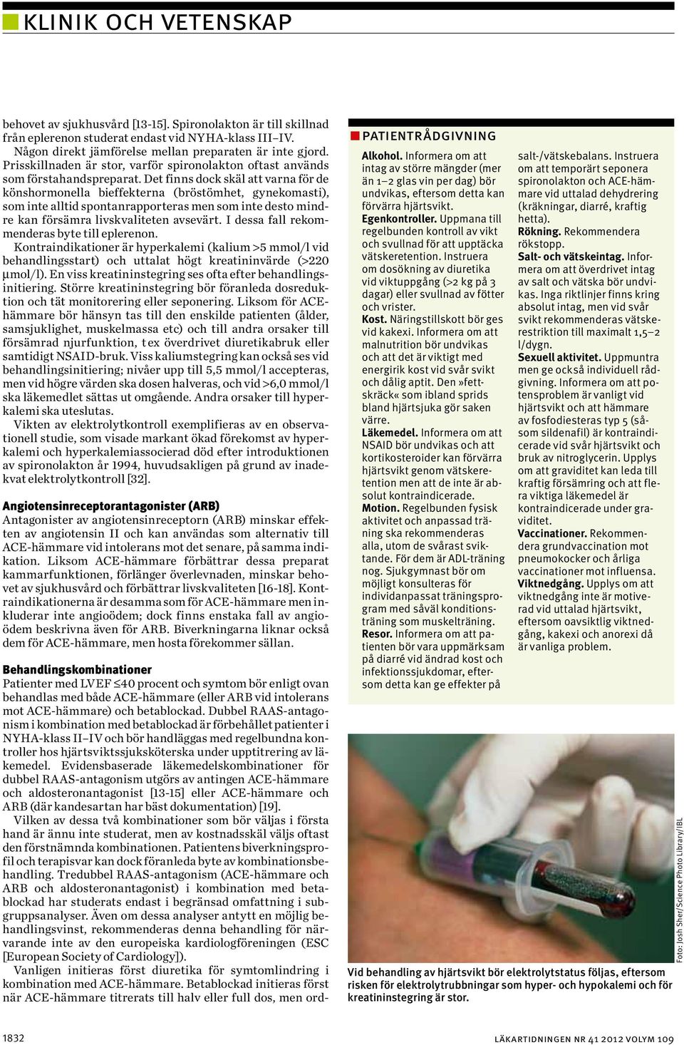Det finns dock skäl att varna för de könshormonella bieffekterna (bröstömhet, gynekomasti), som inte alltid spontanrapporteras men som inte desto mindre kan försämra livskvaliteten avsevärt.