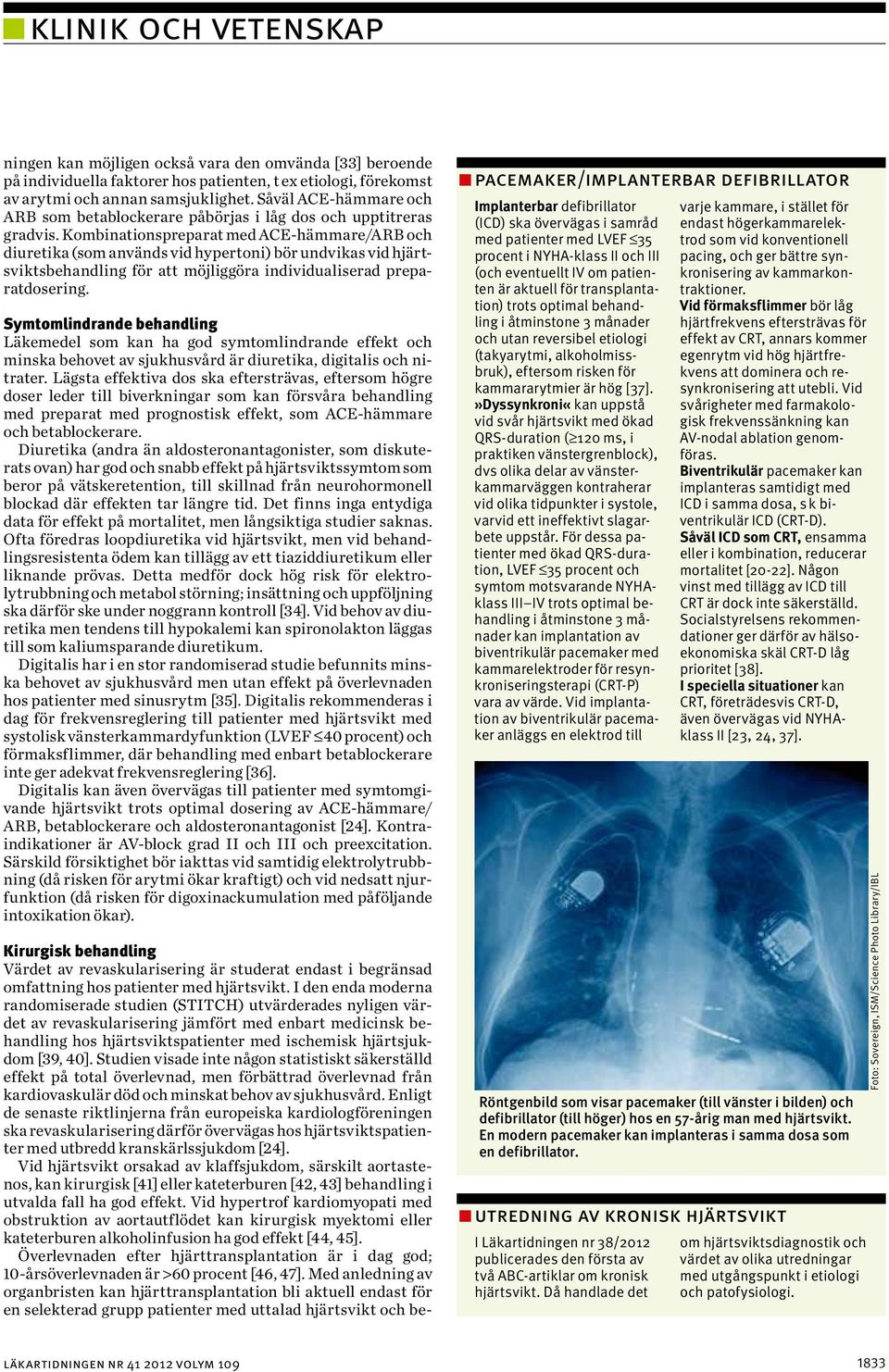 Kombinationspreparat med ACE-hämmare/ARB och diuretika (som används vid hypertoni) bör undvikas vid hjärtsviktsbehandling för att möjliggöra individualiserad preparatdosering.