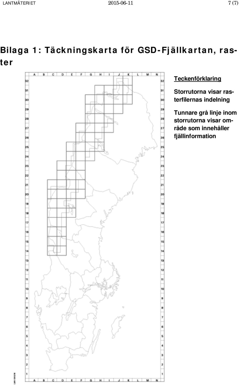 Storrutorna visar rasterfilernas indelning Tunnare grå