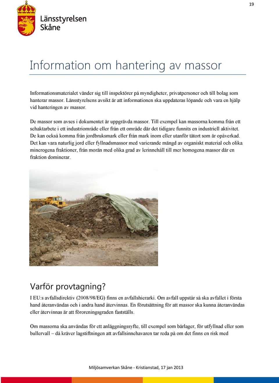 innehållet i massorna för mottagaren och tillsynsmyndigheten.