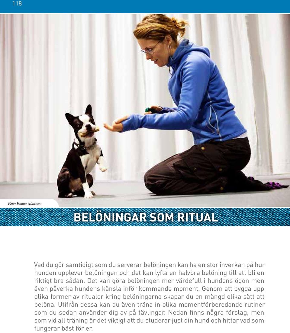 Genom att bygga upp olika former av ritualer kring belöningarna skapar du en mängd olika sätt att belöna.