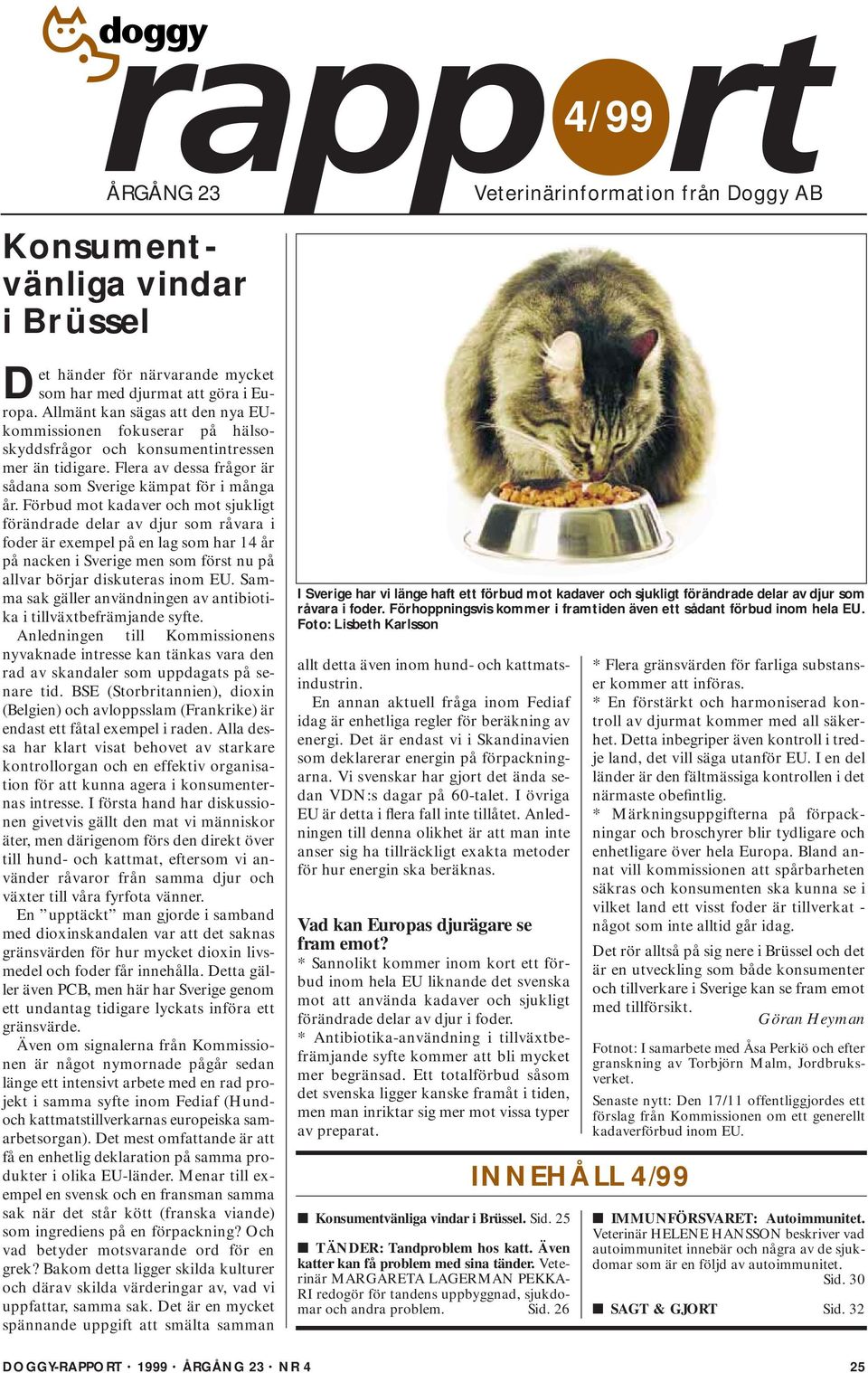 Förbud mot kadaver och mot sjukligt förändrade delar av djur som råvara i foder är exempel på en lag som har 14 år på nacken i Sverige men som först nu på allvar börjar diskuteras inom EU.
