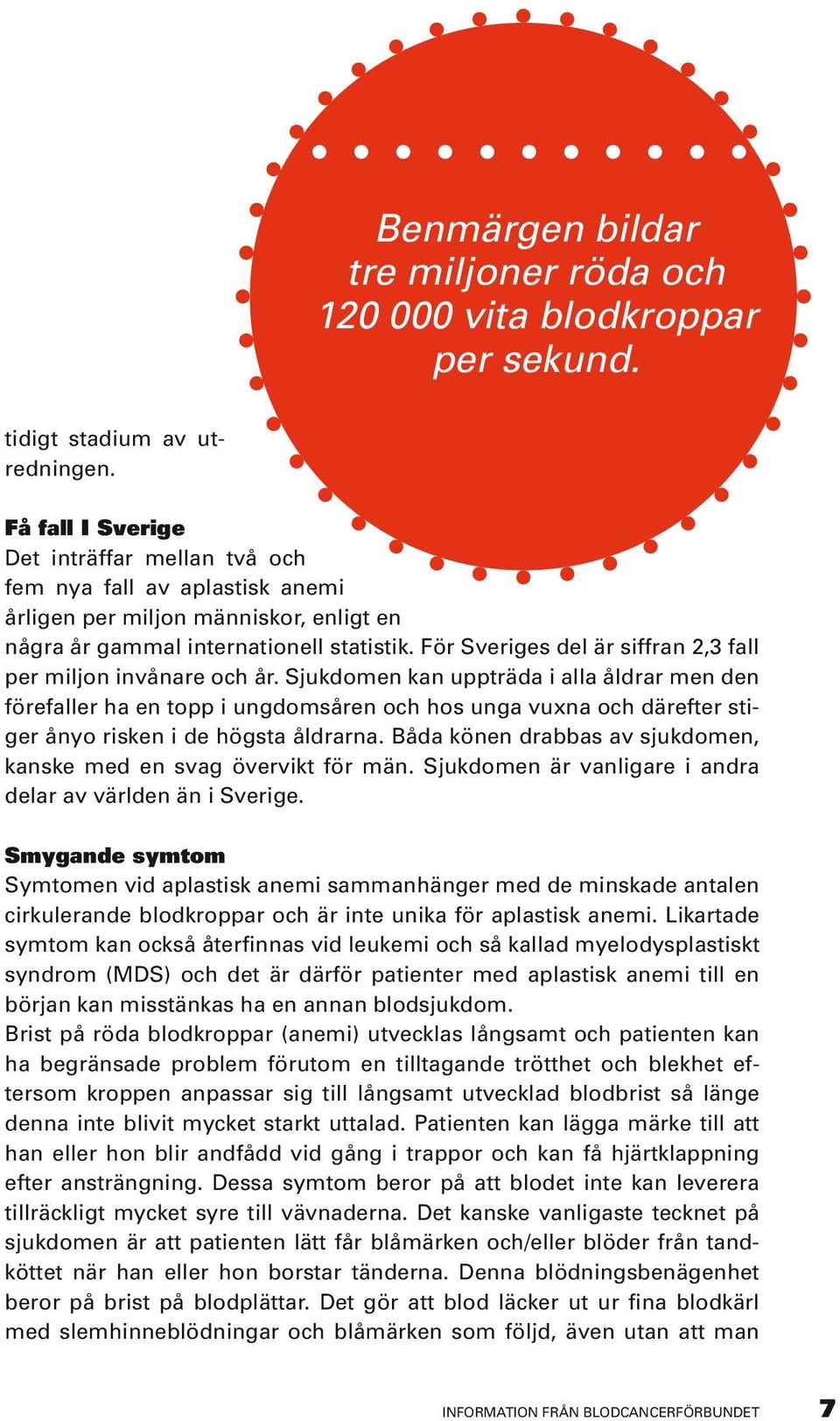 För Sveriges del är siffran 2,3 fall per miljon invånare och år.