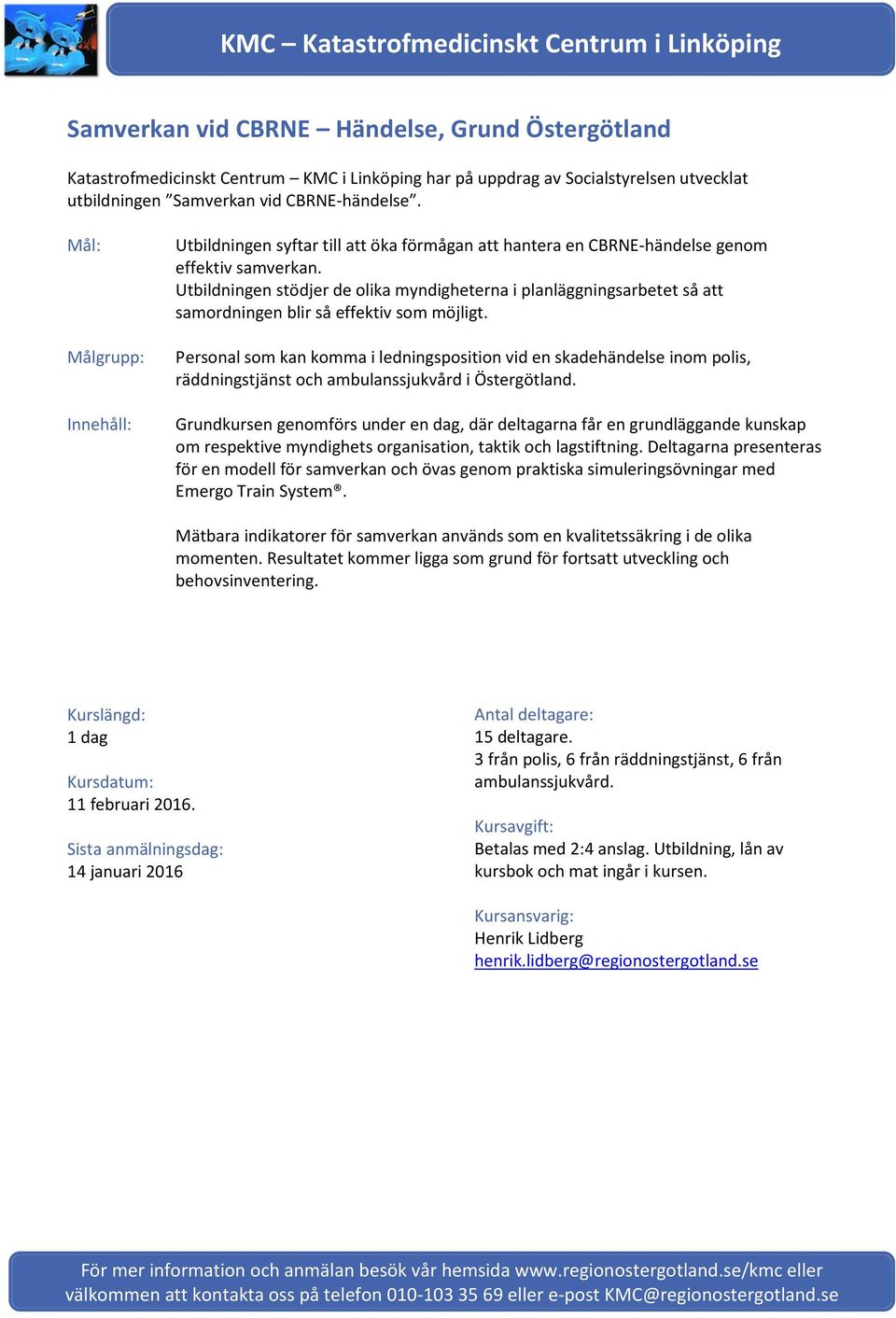 Utbildningen stödjer de olika myndigheterna i planläggningsarbetet så att samordningen blir så effektiv som möjligt.
