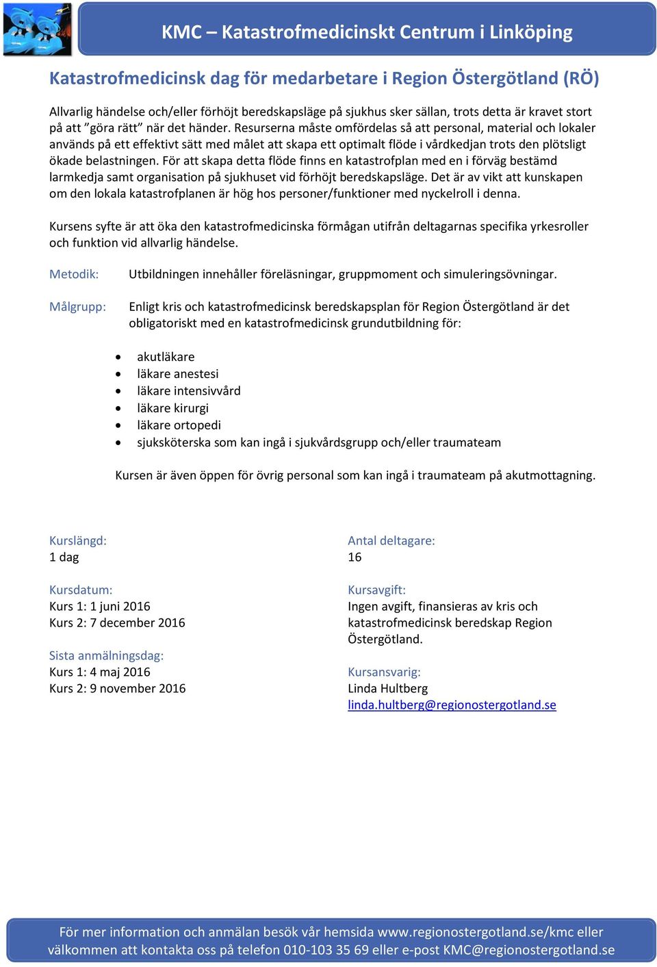 För att skapa detta flöde finns en katastrofplan med en i förväg bestämd larmkedja samt organisation på sjukhuset vid förhöjt beredskapsläge.