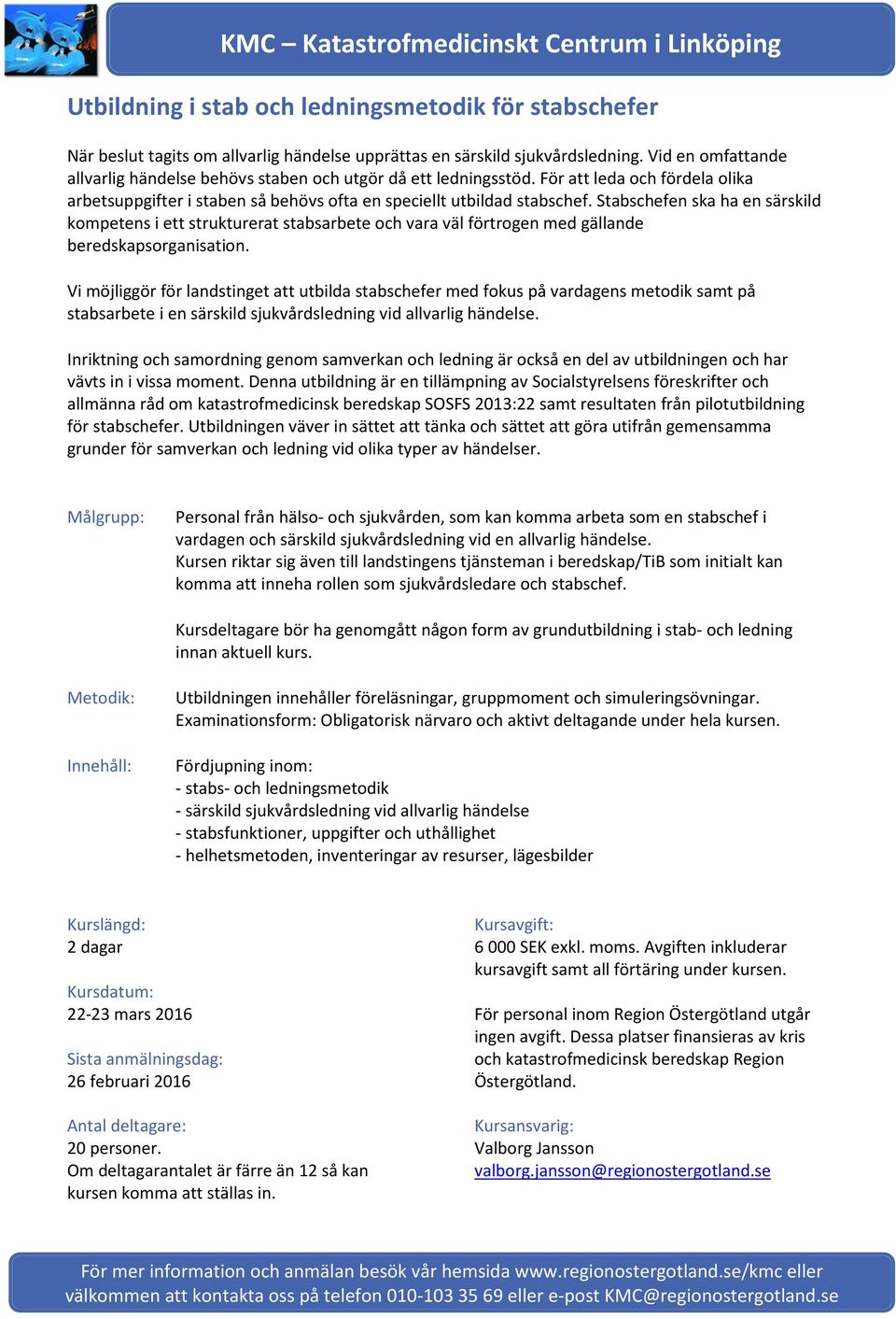 Stabschefen ska ha en särskild kompetens i ett strukturerat stabsarbete och vara väl förtrogen med gällande beredskapsorganisation.