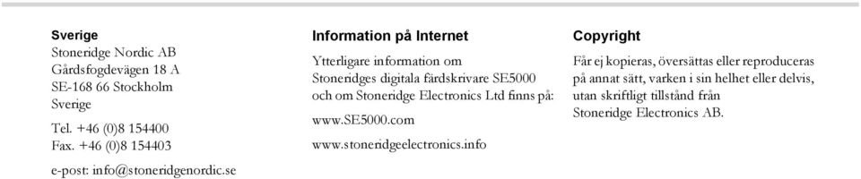 se Information på Internet Ytterligare information om Stoneridges digitala färdskrivare SE5000 och om Stoneridge Electronics