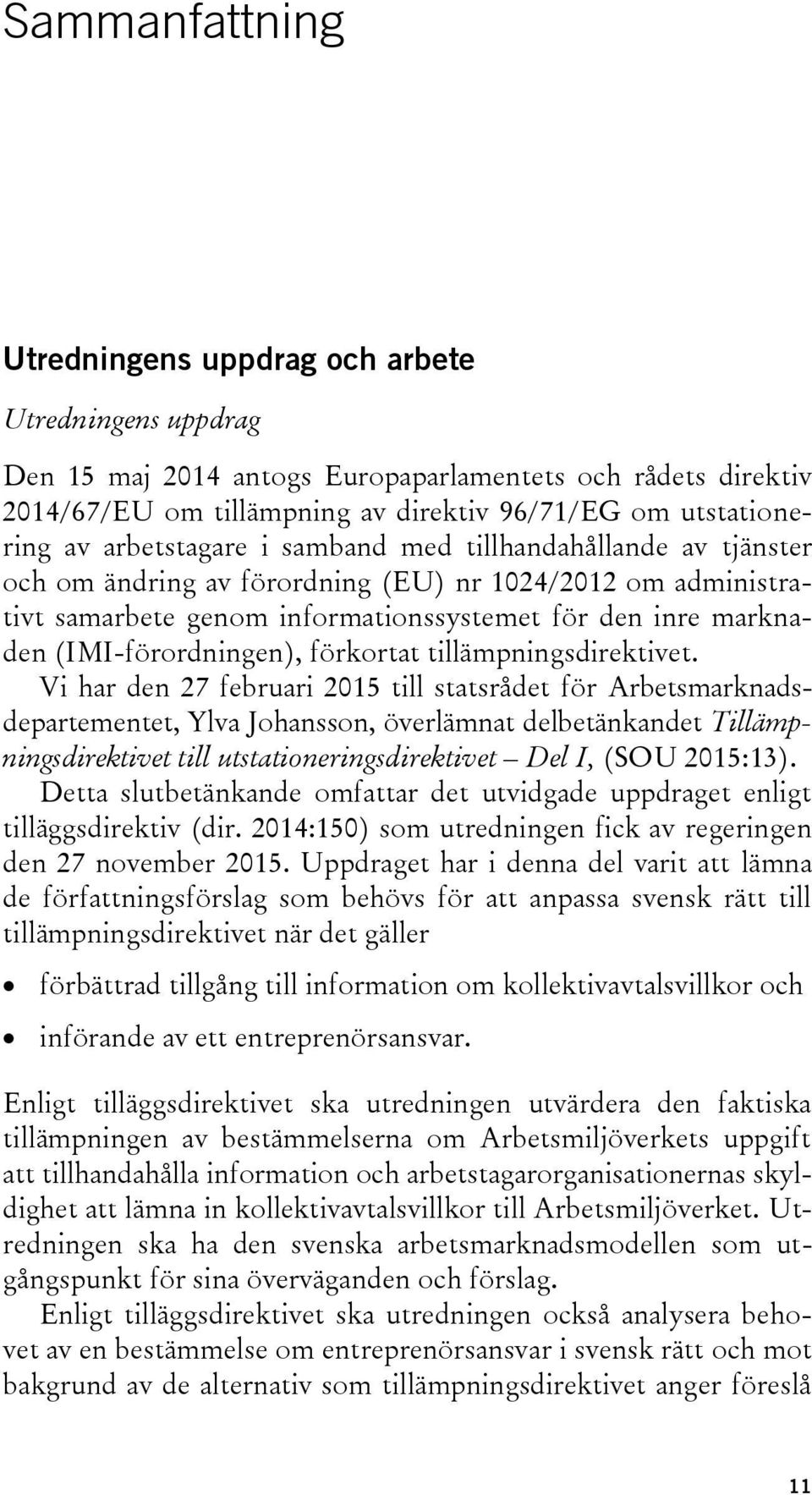 (IMI-förordningen), förkortat tillämpningsdirektivet.