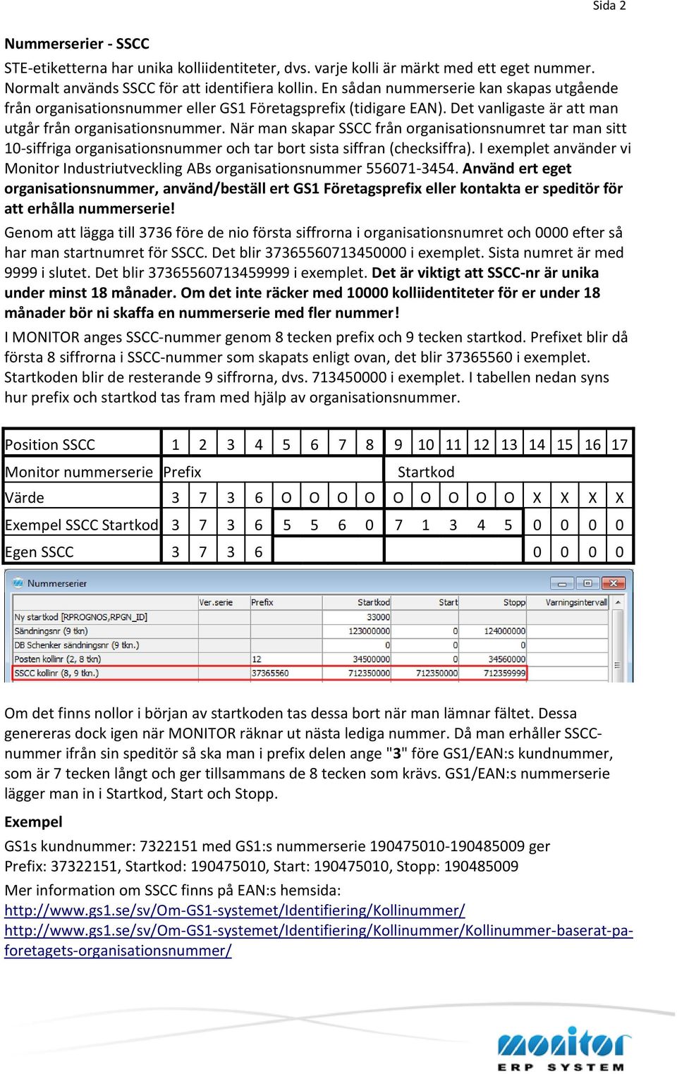 När man skapar SSCC från organisationsnumret tar man sitt 10-siffriga organisationsnummer och tar bort sista siffran (checksiffra).