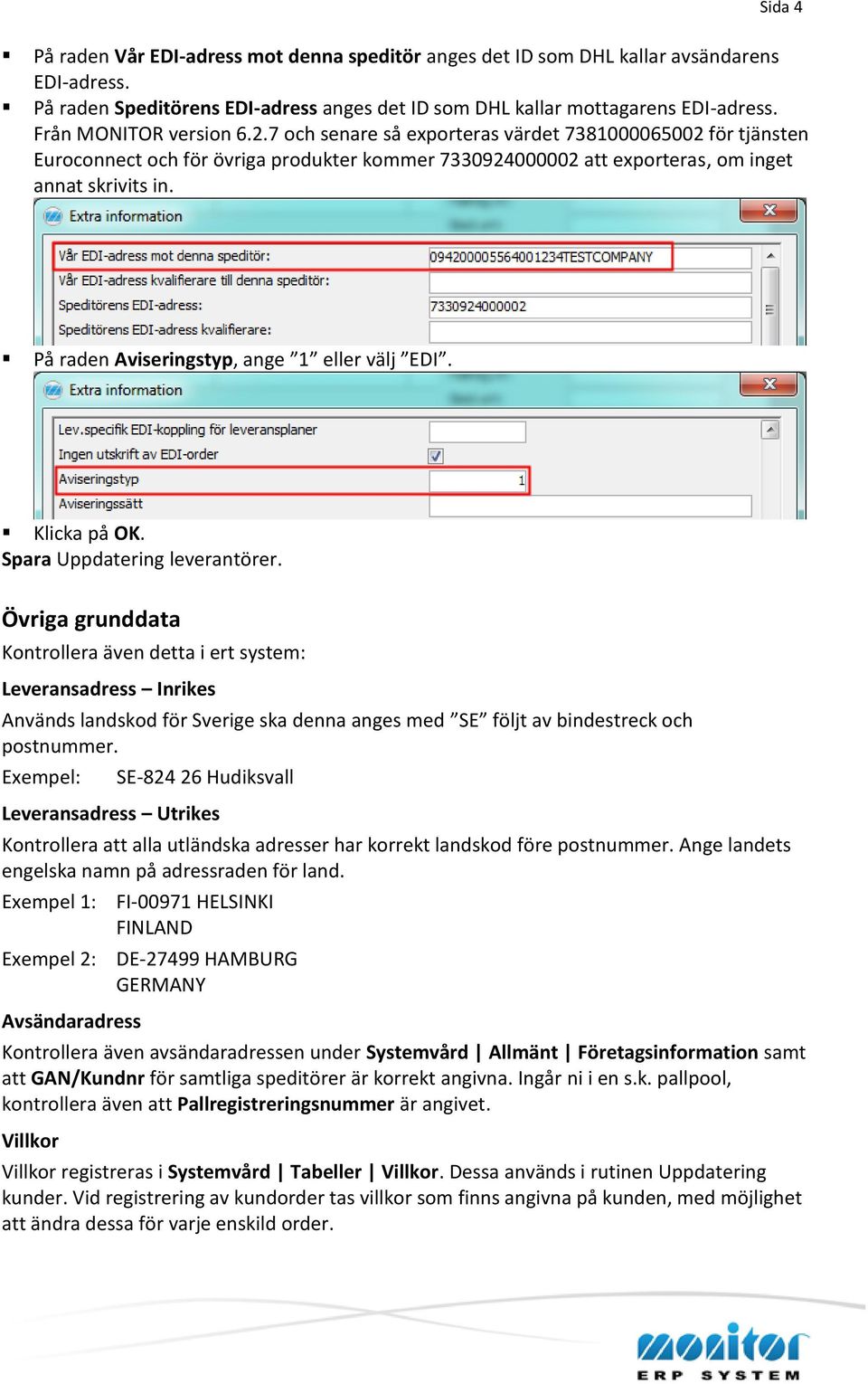 På raden Aviseringstyp, ange 1 eller välj EDI. Klicka på OK. Spara Uppdatering leverantörer.