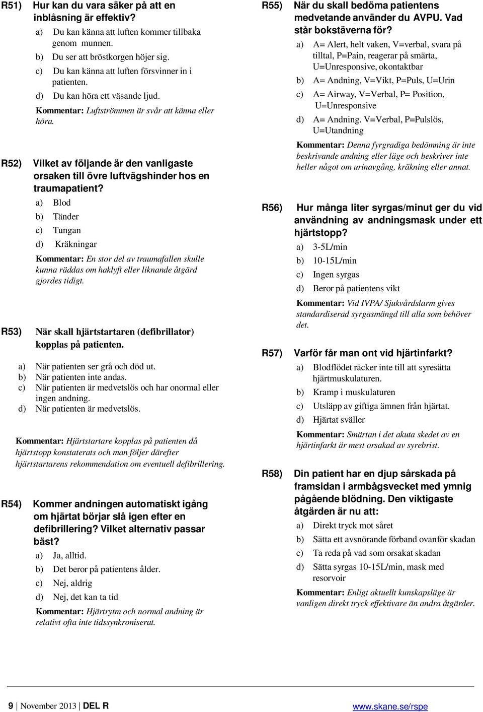R52) Vilket av följande är den vanligaste orsaken till övre luftvägshinder hos en traumapatient?