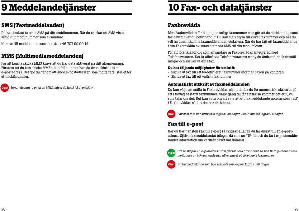 Förutom att du kan skicka MMS till mobilnummer kan du även skicka till en e-postadress. Det gör du genom att ange e-postadressen som mottagare istället för ett mobilnummer.