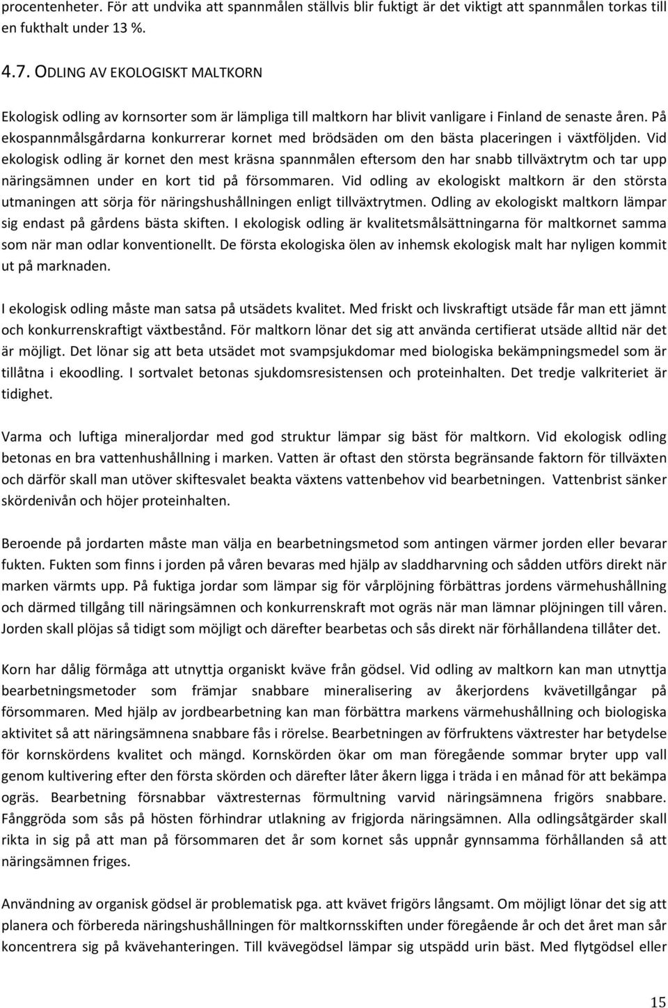 På ekospannmålsgårdarna konkurrerar kornet med brödsäden om den bästa placeringen i växtföljden.
