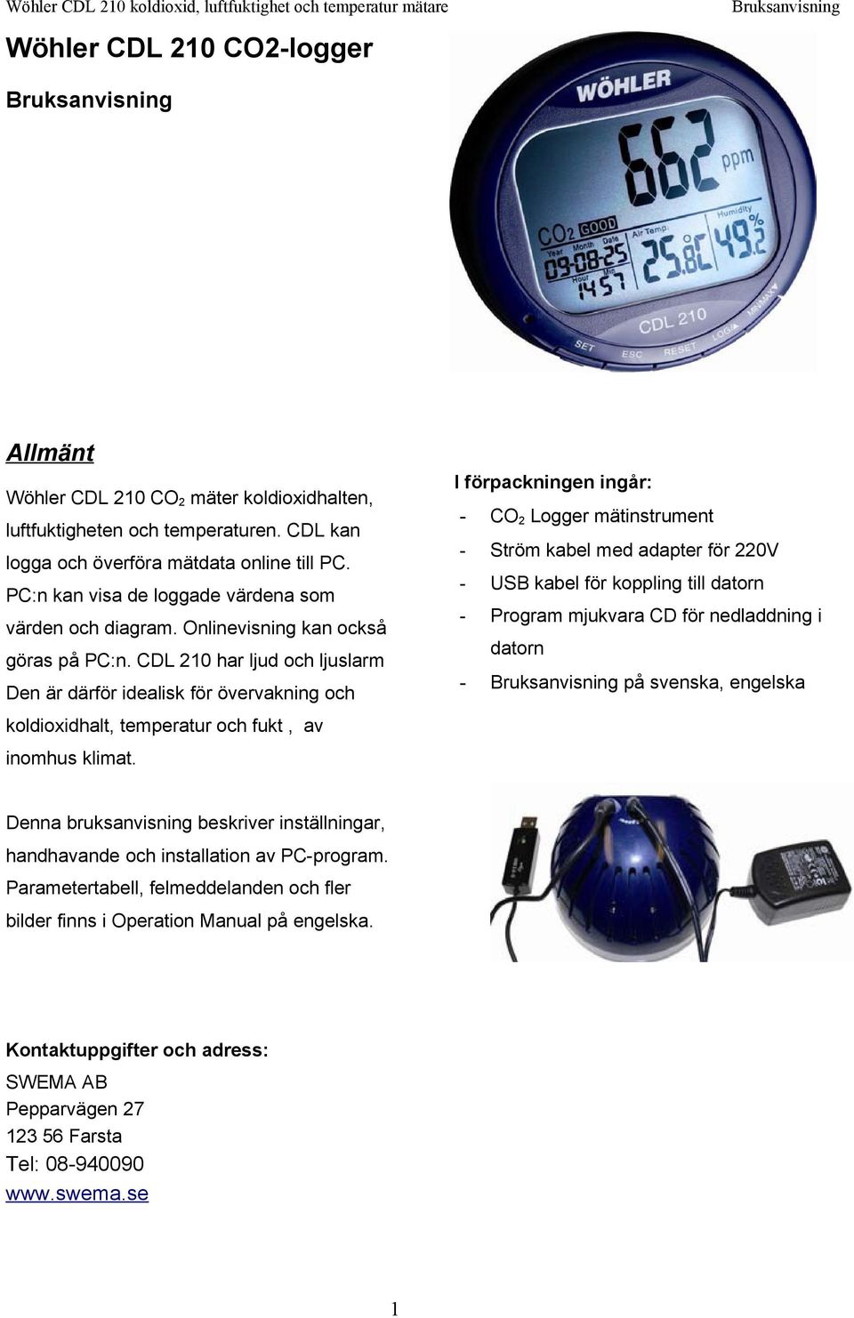 CDL 210 har ljud och ljuslarm Den är därför idealisk för övervakning och koldioxidhalt, temperatur och fukt, av inomhus klimat.