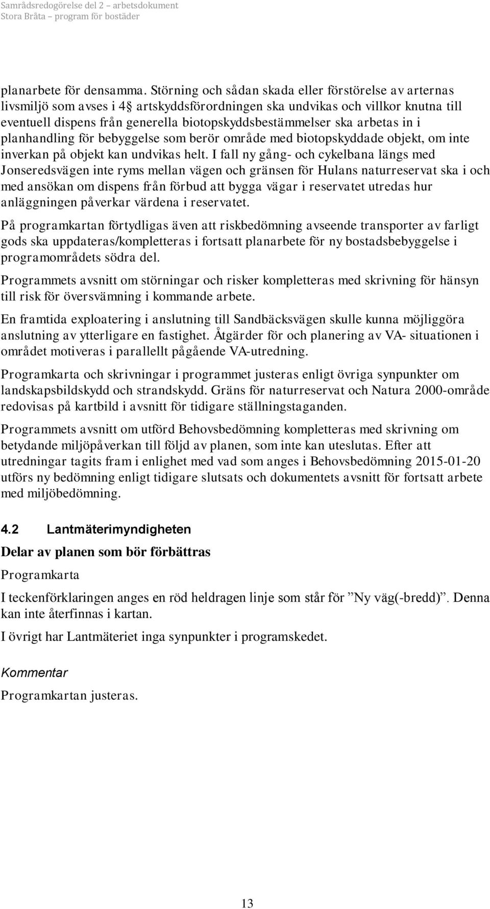arbetas in i planhandling för bebyggelse som berör område med biotopskyddade objekt, om inte inverkan på objekt kan undvikas helt.