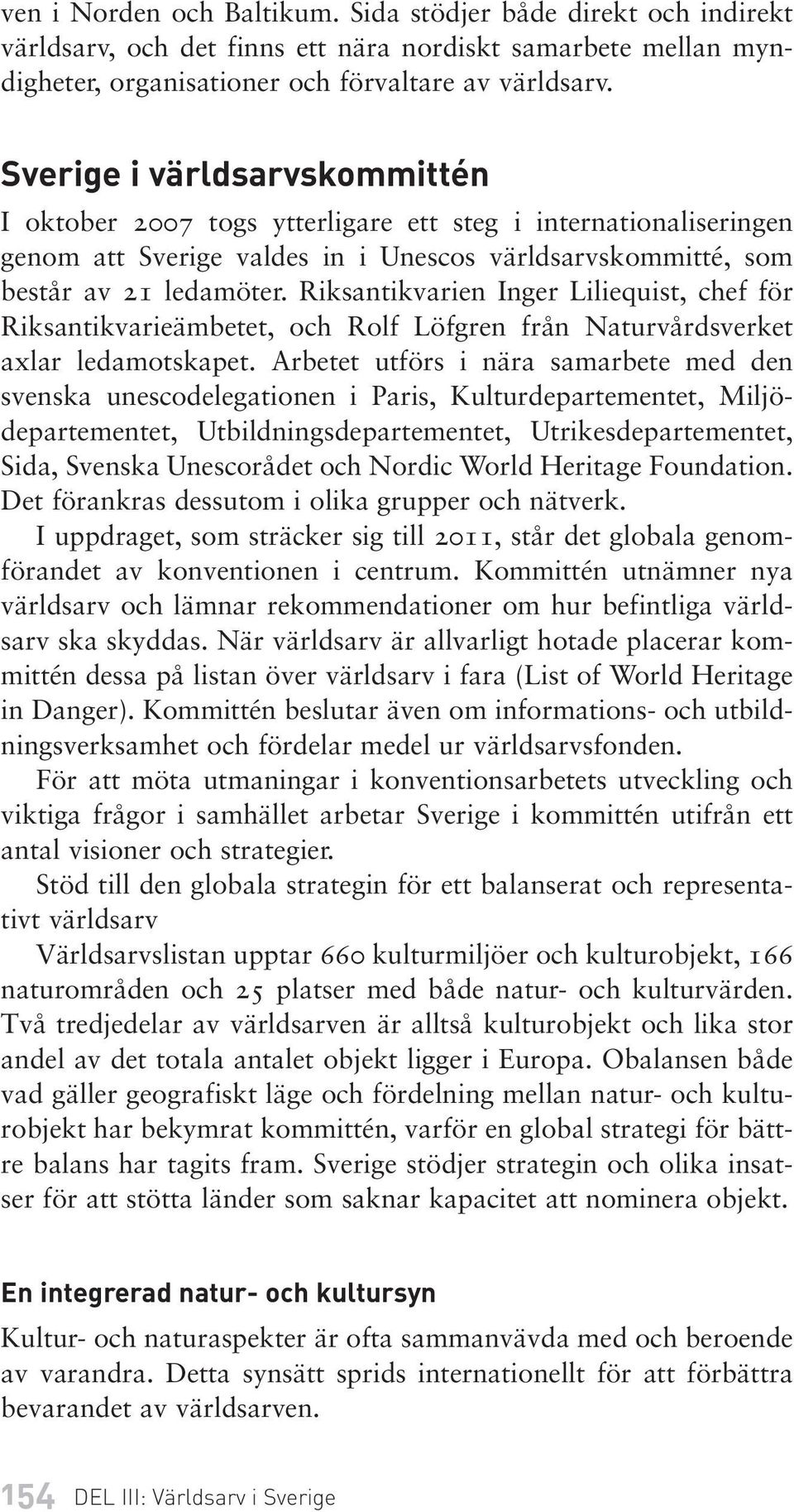 Riksantikvarien Inger Liliequist, chef för Riksantikvarieämbetet, och Rolf Löfgren från Naturvårdsverket axlar ledamotskapet.