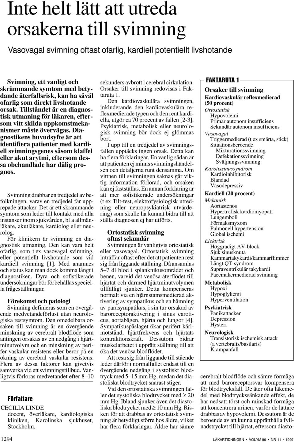 Diagnostikens huvudsyfte är att identifiera patienter med kardiell svimningsgenes såsom klaffel eller akut arytmi, eftersom dessa obehandlade har dålig prognos.