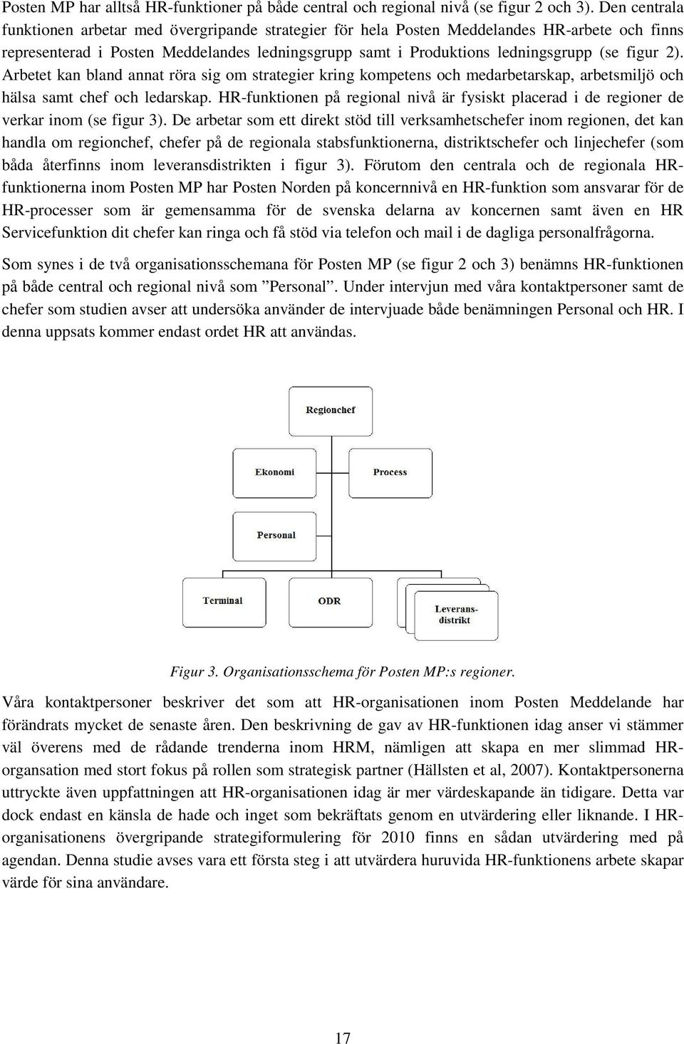 2). Arbetet kan bland annat röra sig om strategier kring kompetens och medarbetarskap, arbetsmiljö och hälsa samt chef och ledarskap.