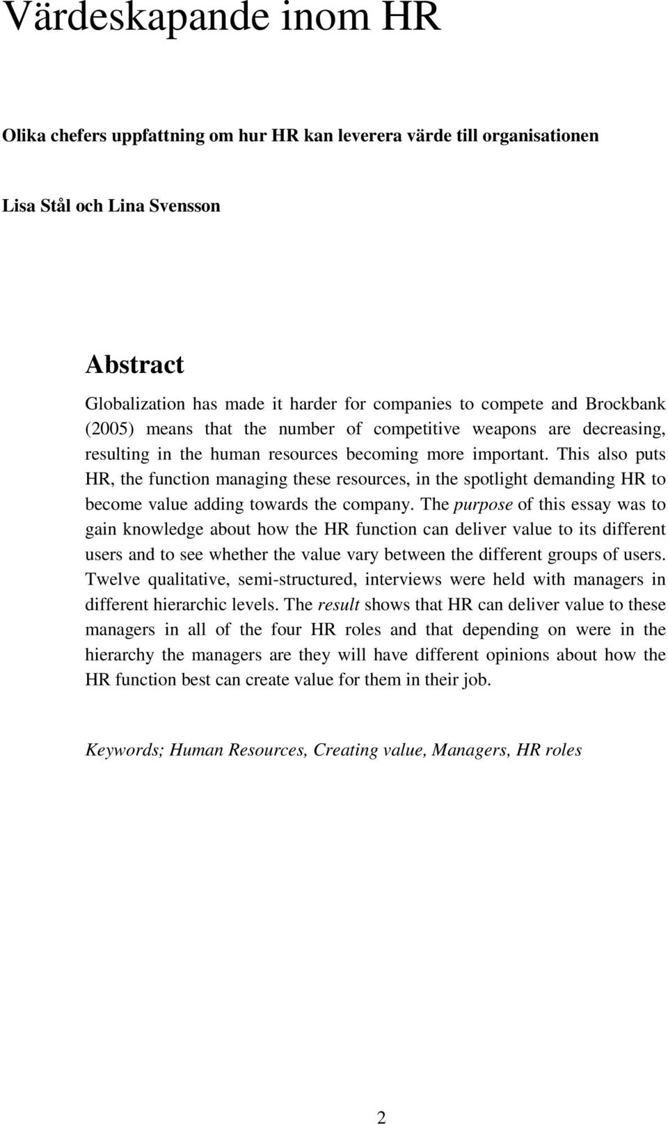 This also puts HR, the function managing these resources, in the spotlight demanding HR to become value adding towards the company.