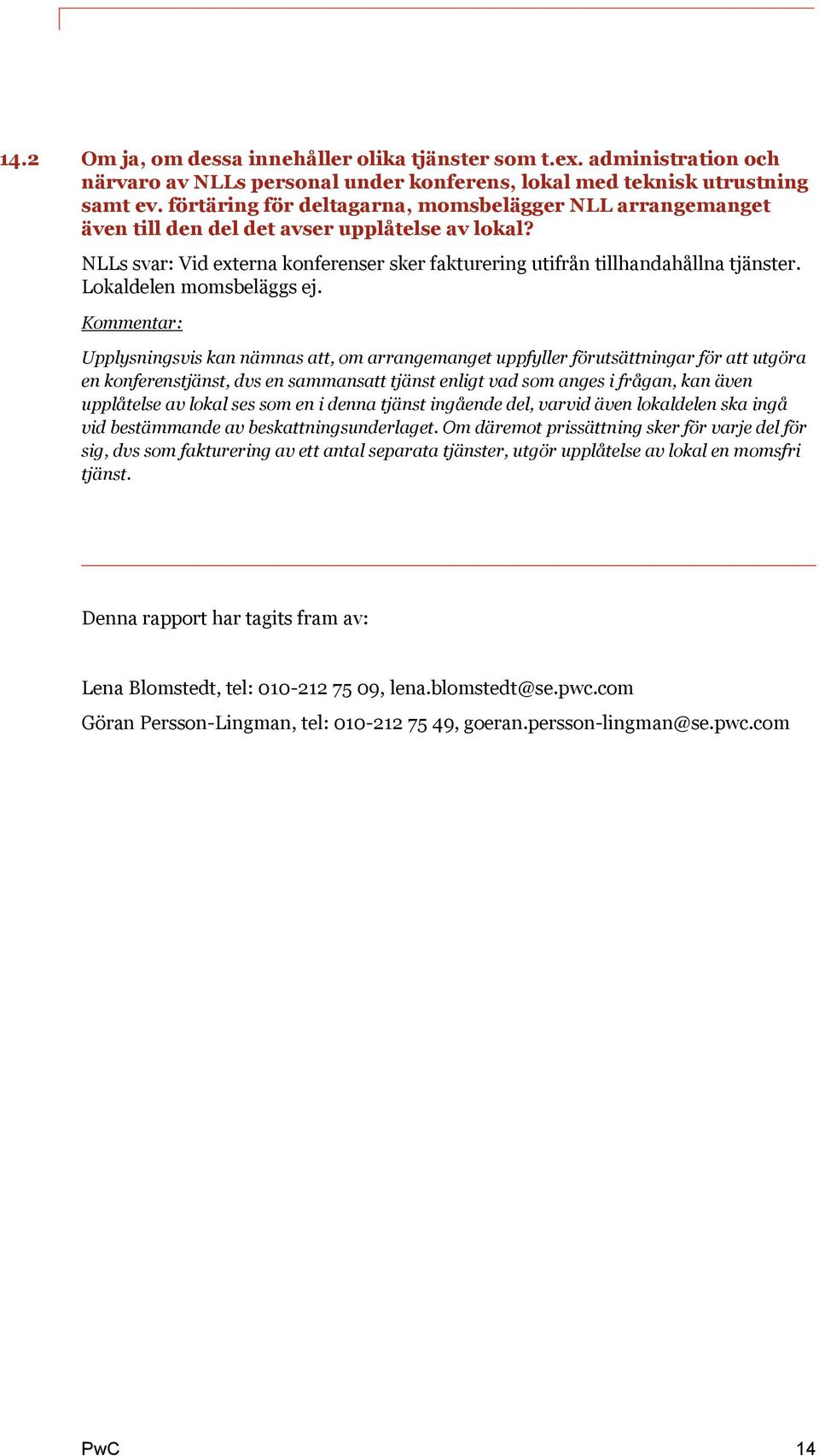 Lokaldelen momsbeläggs ej.