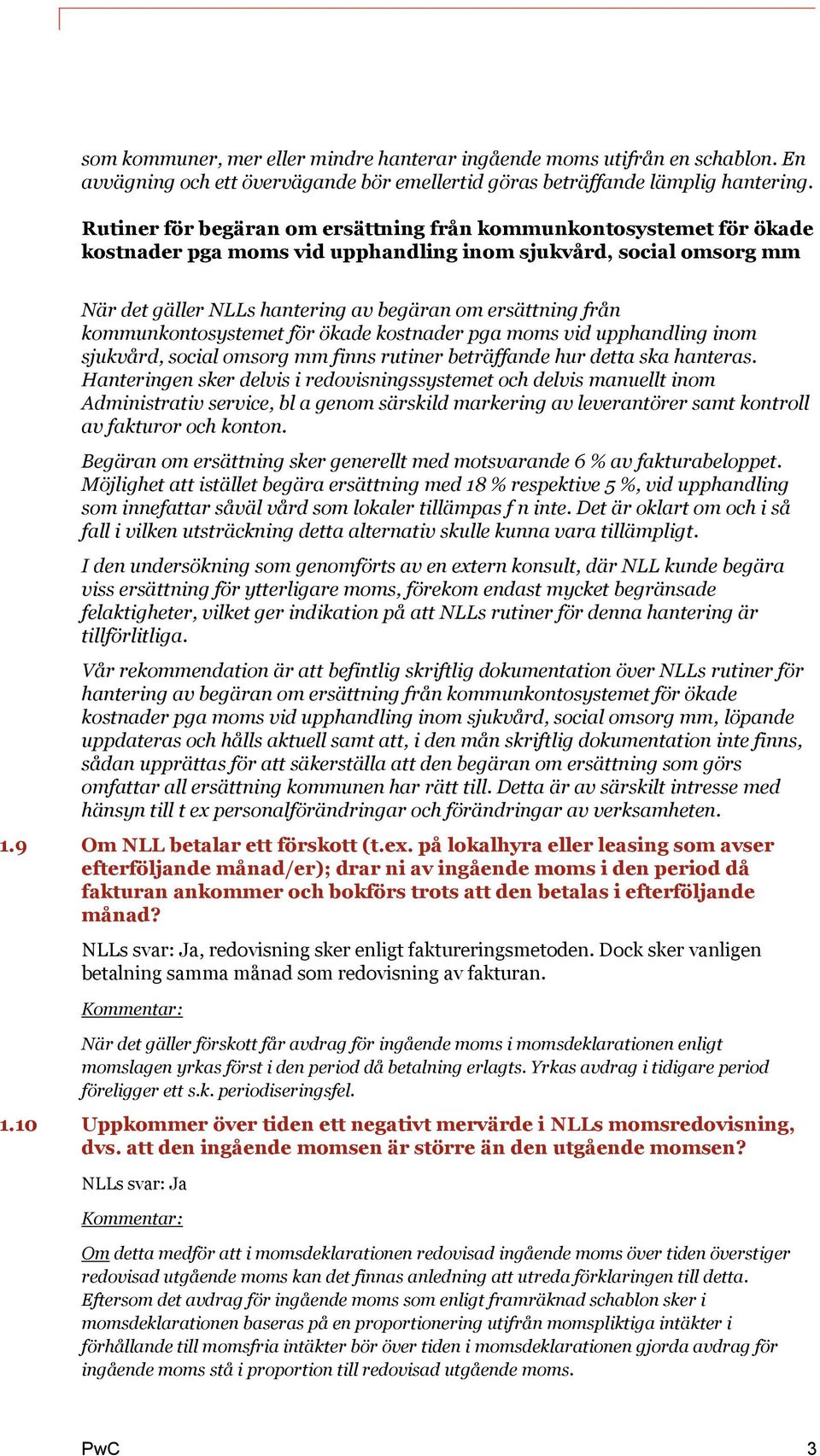 kommunkontosystemet för ökade kostnader pga moms vid upphandling inom sjukvård, social omsorg mm finns rutiner beträffande hur detta ska hanteras.