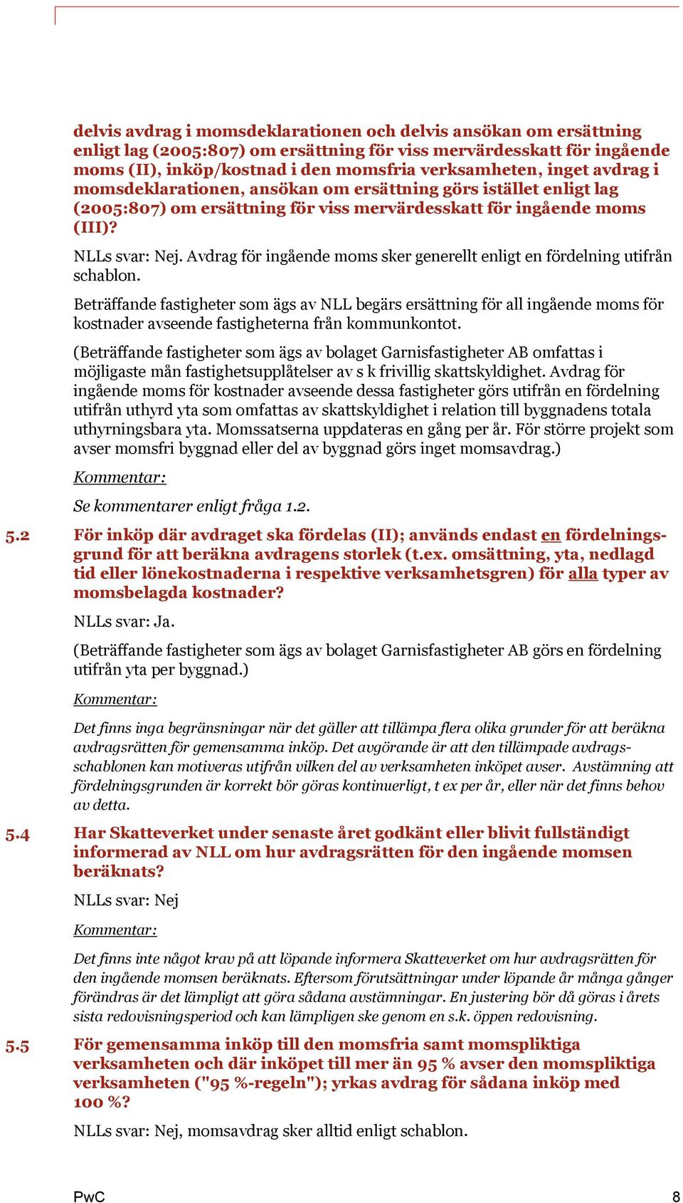 Avdrag för ingående moms sker generellt enligt en fördelning utifrån schablon.
