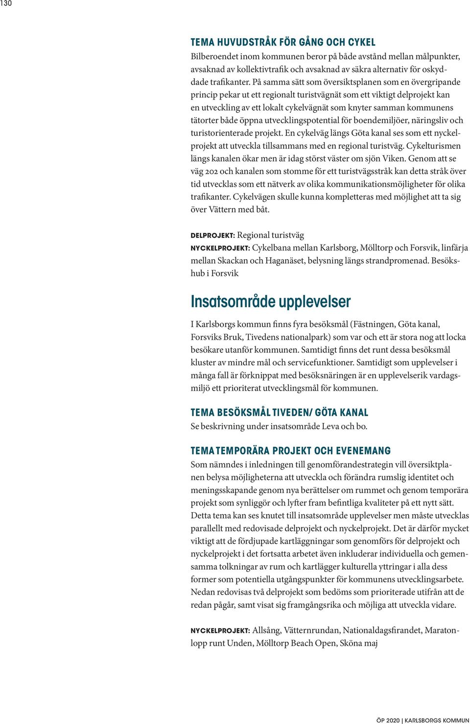 tätorter både öppna utvecklingspotential för boendemiljöer, näringsliv och turistorienterade projekt.