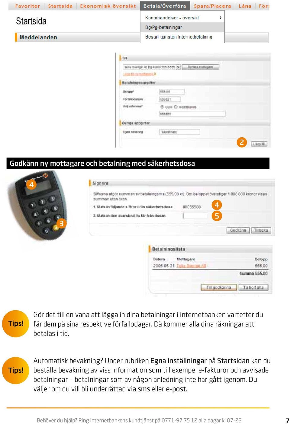 Då kommer alla dina räkningar att betalas i tid. Tips! Automatisk bevakning?