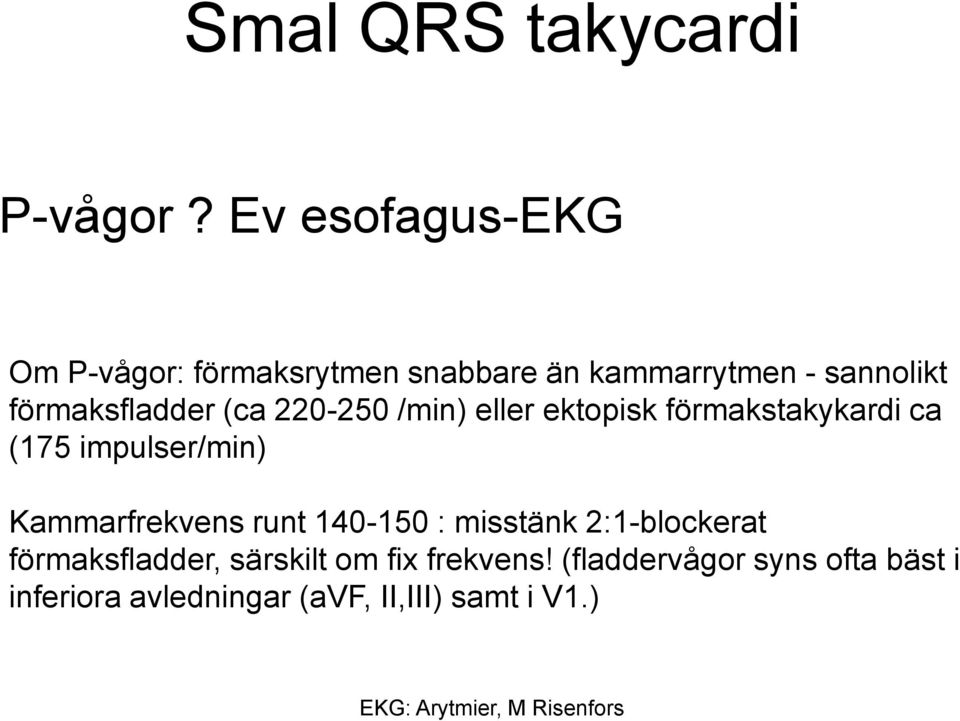 förmaksfladder (ca 220-250 /min) eller ektopisk förmakstakykardi ca (175 impulser/min)