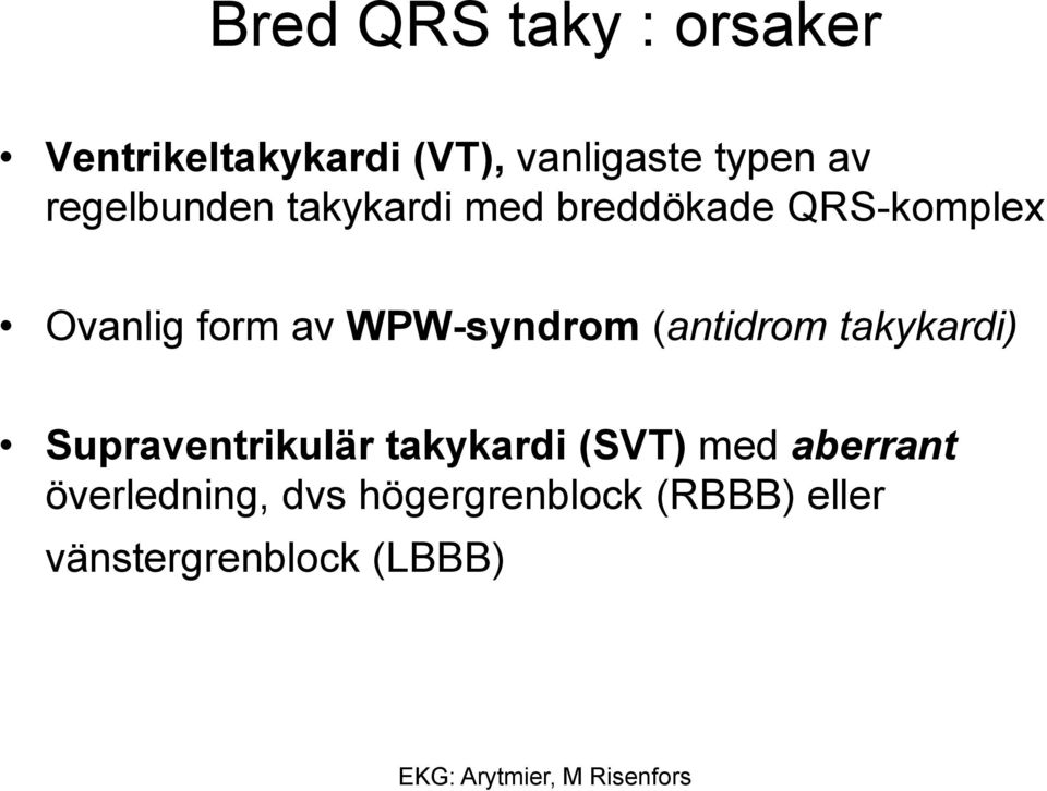 WPW-syndrom (antidrom takykardi) Supraventrikulär takykardi (SVT) med
