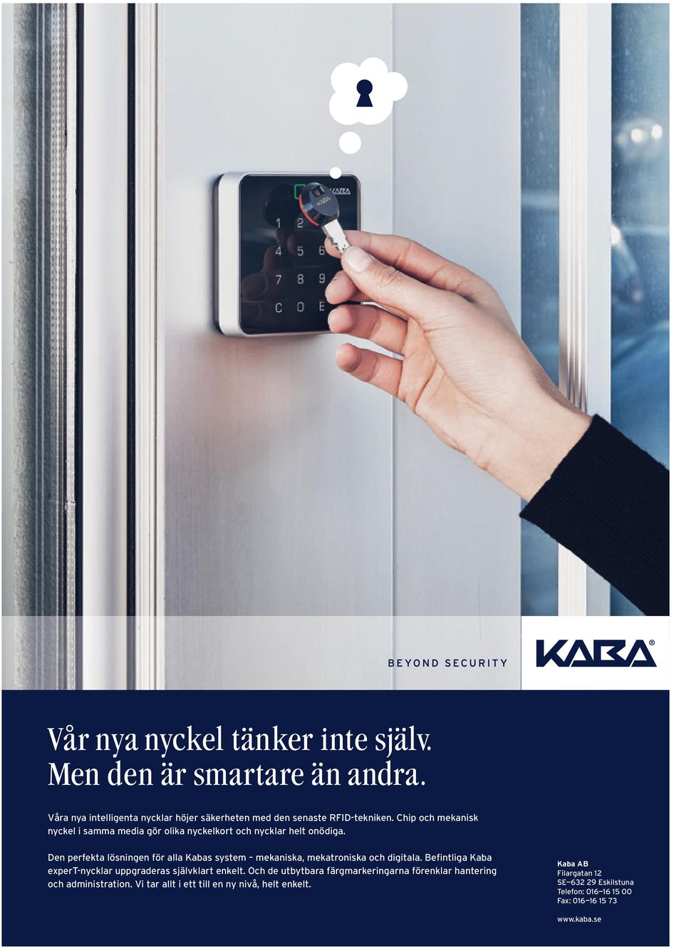 Den perfekta lösningen för alla Kabas system mekaniska, mekatroniska och digitala. Befintliga Kaba expert-nycklar uppgraderas självklart enkelt.