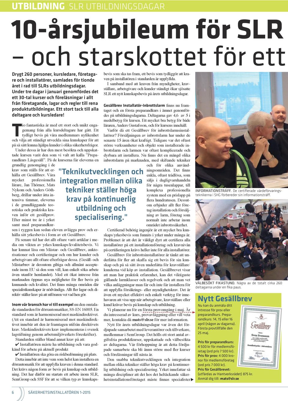 Maskindirektivets krav implementeras i svensk lagstiftning genom arbetsmiljöverkets föreskrifter).