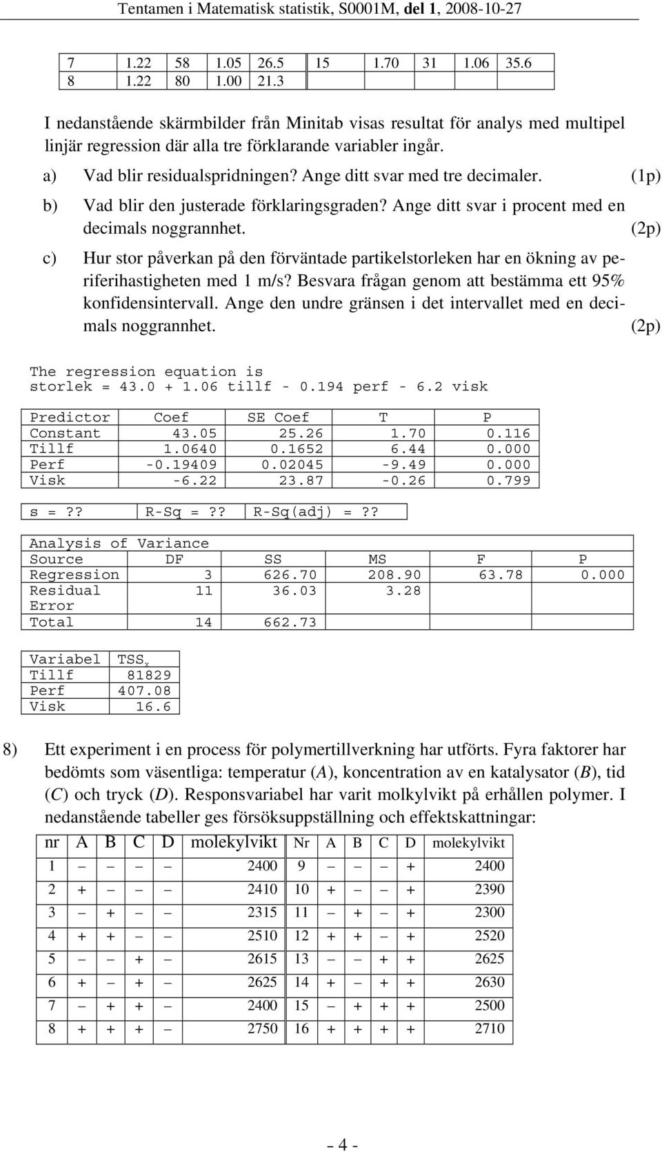 c) Hur stor påverkan på den förväntade partikelstorleken har en ökning av periferihastigheten med m/s? Besvara frågan genom att bestämma ett 95% konfidensintervall.