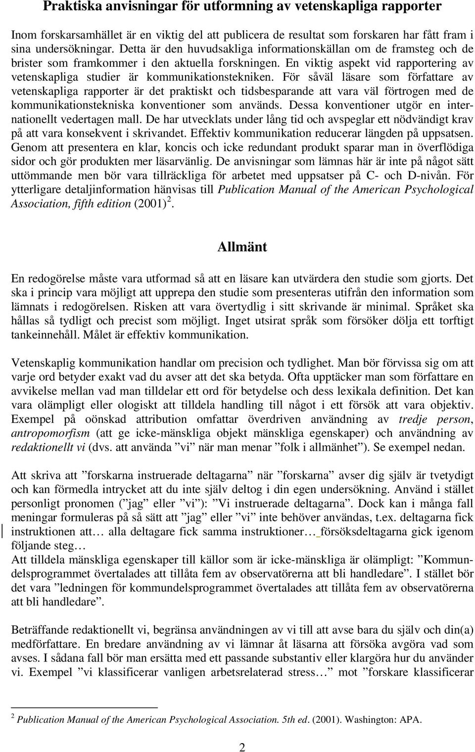 En viktig aspekt vid rapportering av vetenskapliga studier är kommunikationstekniken.
