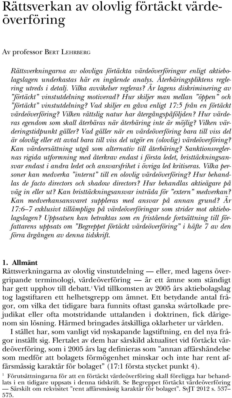 Vad skiljer en gåva enligt 17:5 från en förtäckt värdeöverföring? Vilken rättslig natur har återgångspåföljden? Hur värderas egendom som skall återbäras när återbäring inte är möjlig?