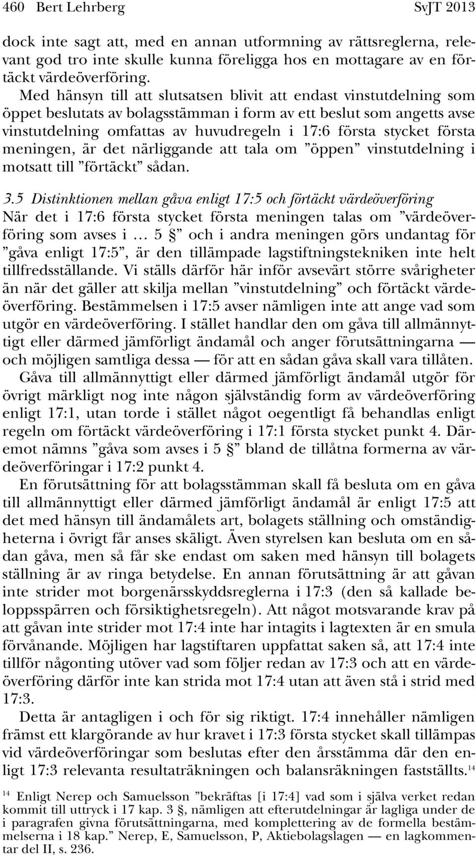 första meningen, är det närliggande att tala om öppen vinstutdelning i motsatt till förtäckt sådan. 3.